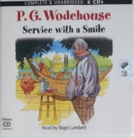 Service with a Smile written by P.G. Wodehouse performed by Nigel Lambert on CD (Unabridged)